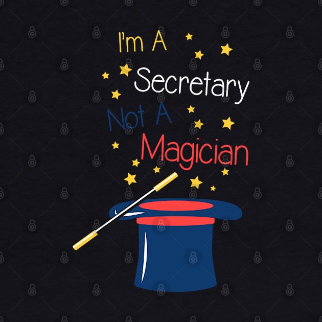 I'm a Secretary not a Magician by Shirtbubble